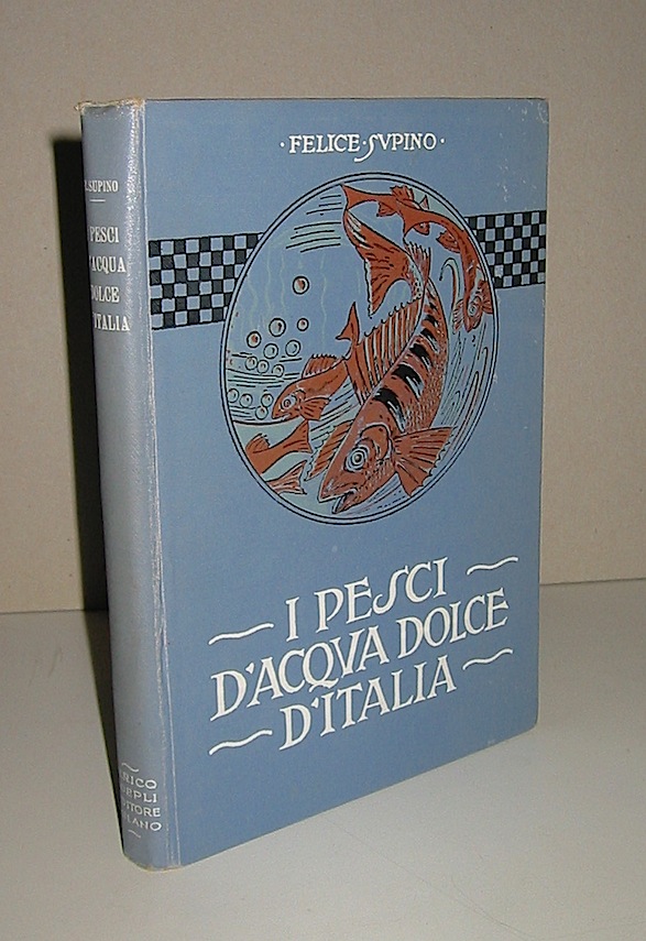 Felice Supino I pesci d'acqua dolce d'Italia  1916 Milano Hoepli